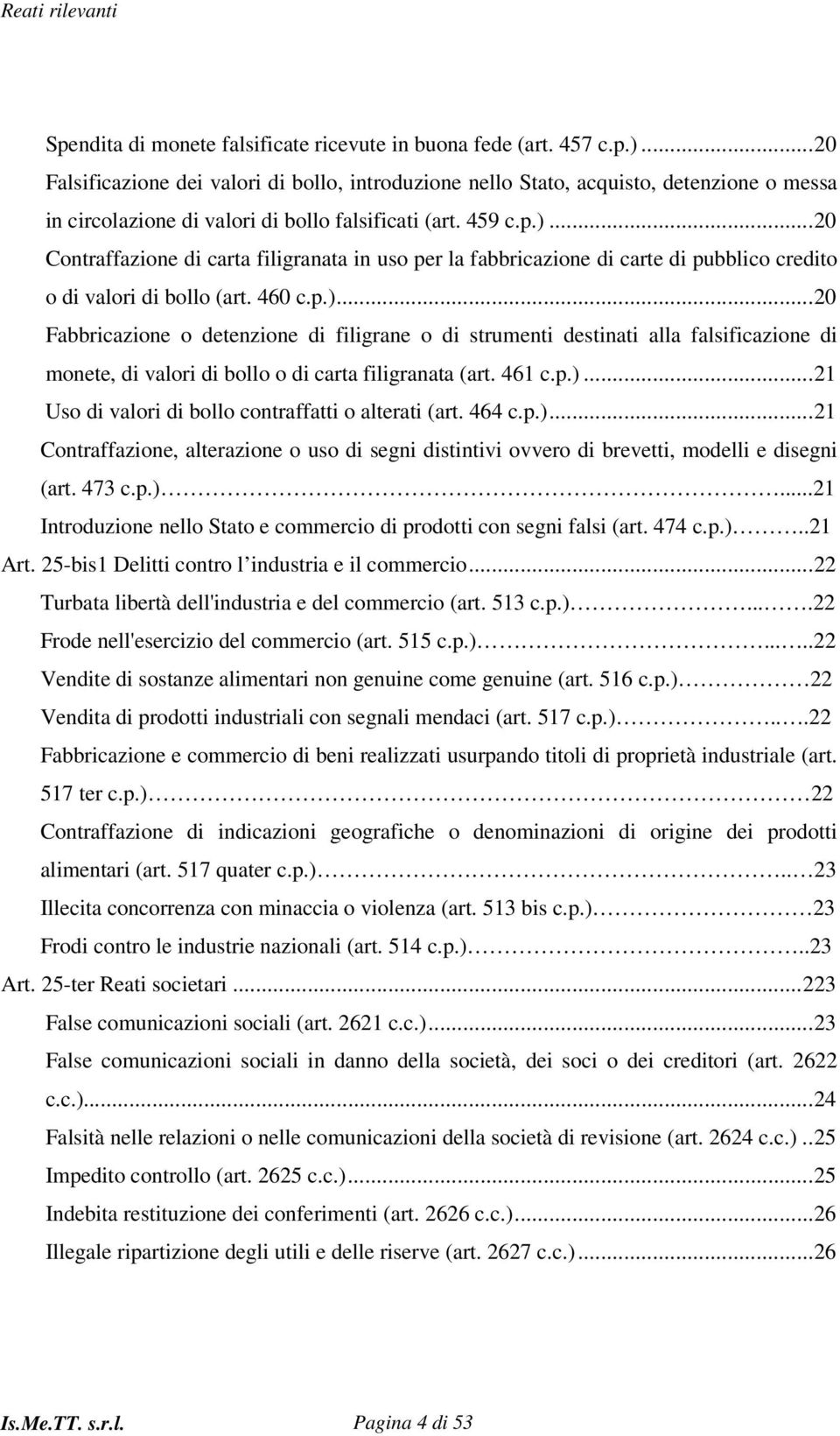 .. 20 Contraffazione di carta filigranata in uso per la fabbricazione di carte di pubblico credito o di valori di bollo (art. 460 c.p.).