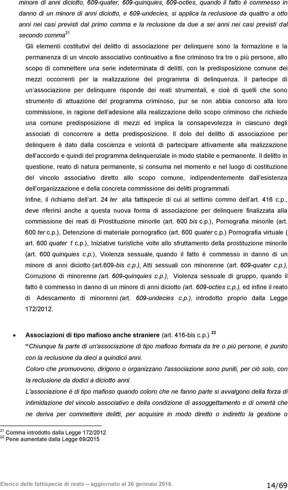 permanenza di un vincolo associativo continuativo a fine criminoso tra tre o più persone, allo scopo di commettere una serie indeterminata di delitti, con la predisposizione comune dei mezzi