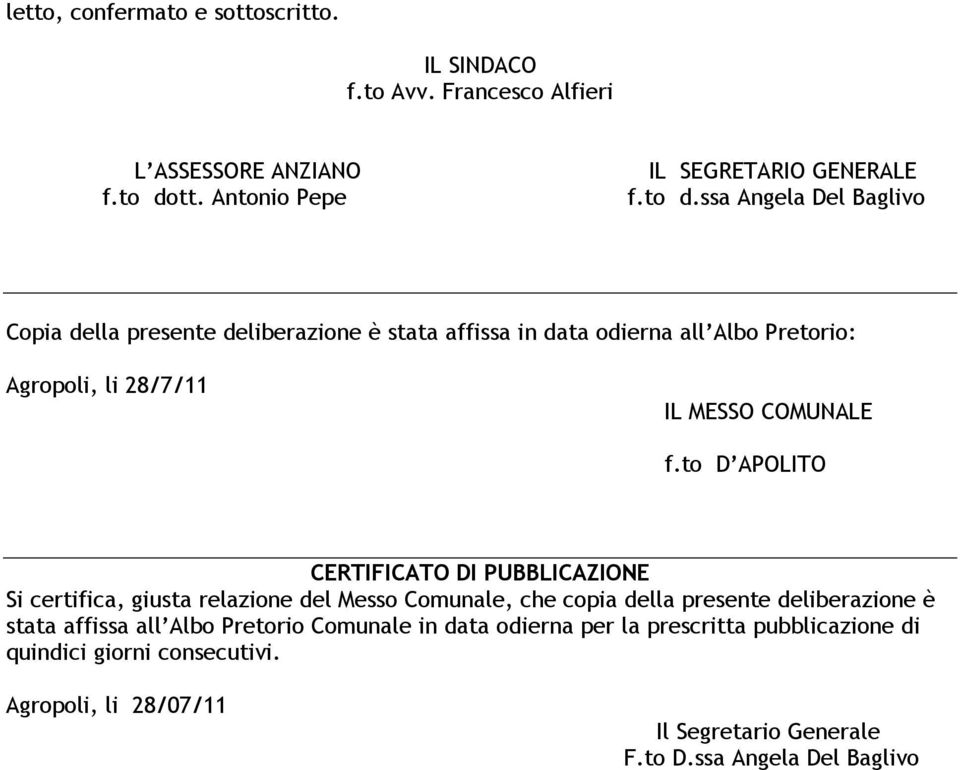 ssa Angela Del Baglivo Copia della presente deliberazione è stata affissa in data odierna all Albo Pretorio: Agropoli, li 28/7/11 IL MESSO COMUNALE f.