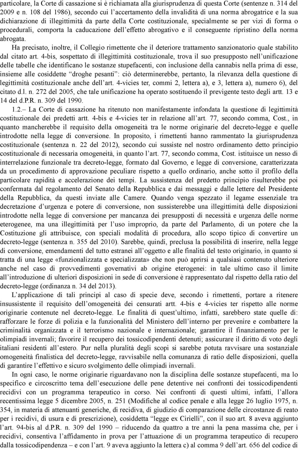 procedurali, comporta la caducazione dell effetto abrogativo e il conseguente ripristino della norma abrogata.