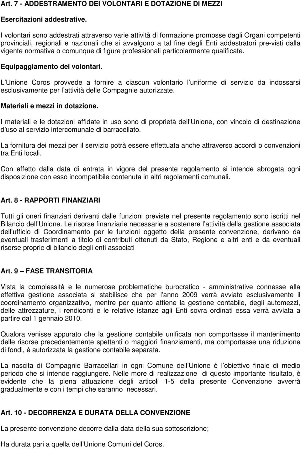 dalla vigente normativa o comunque di figure professionali particolarmente qualificate. Equipaggiamento dei volontari.