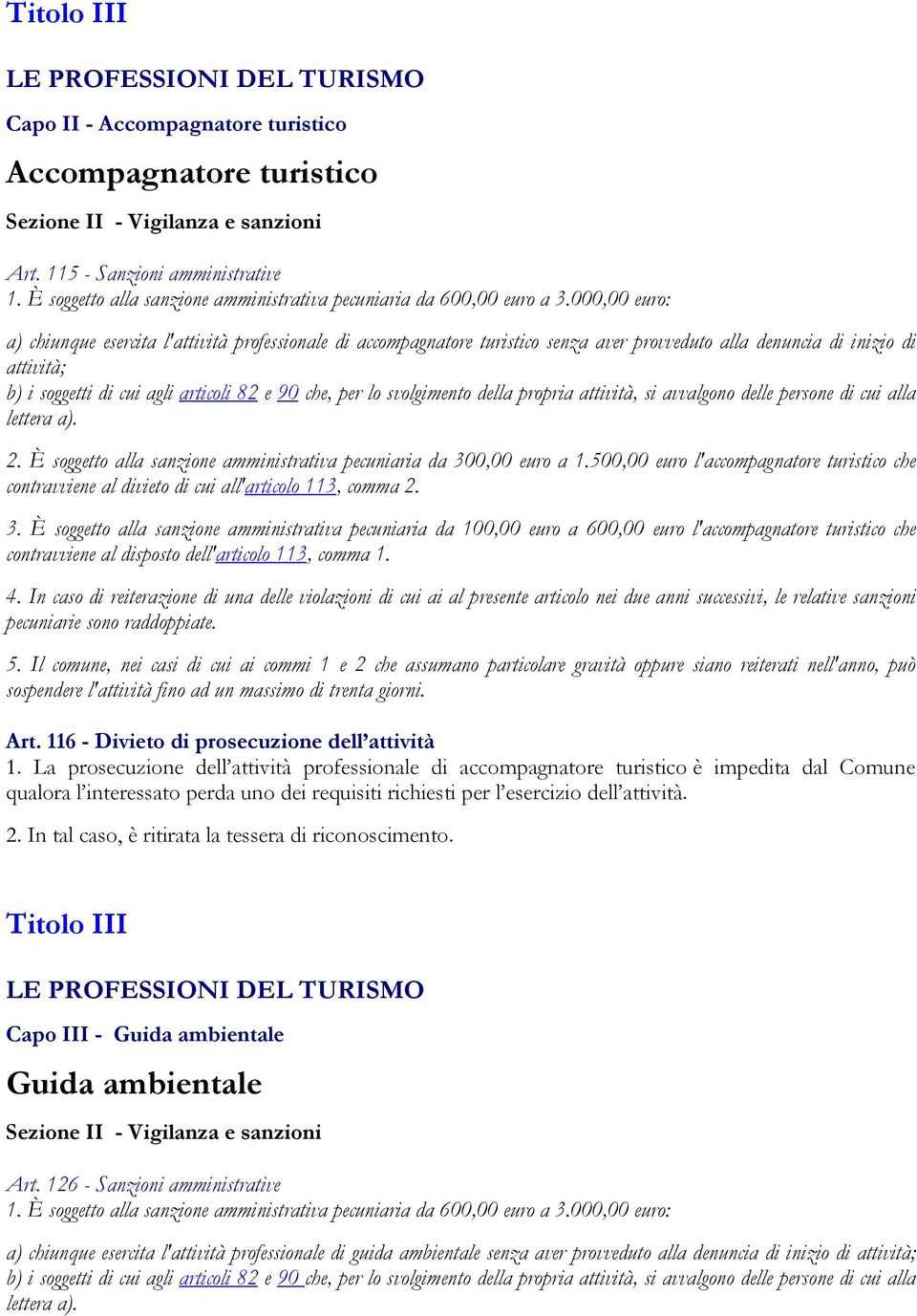 È soggetto alla sanzione amministrativa pecuniaria da 30