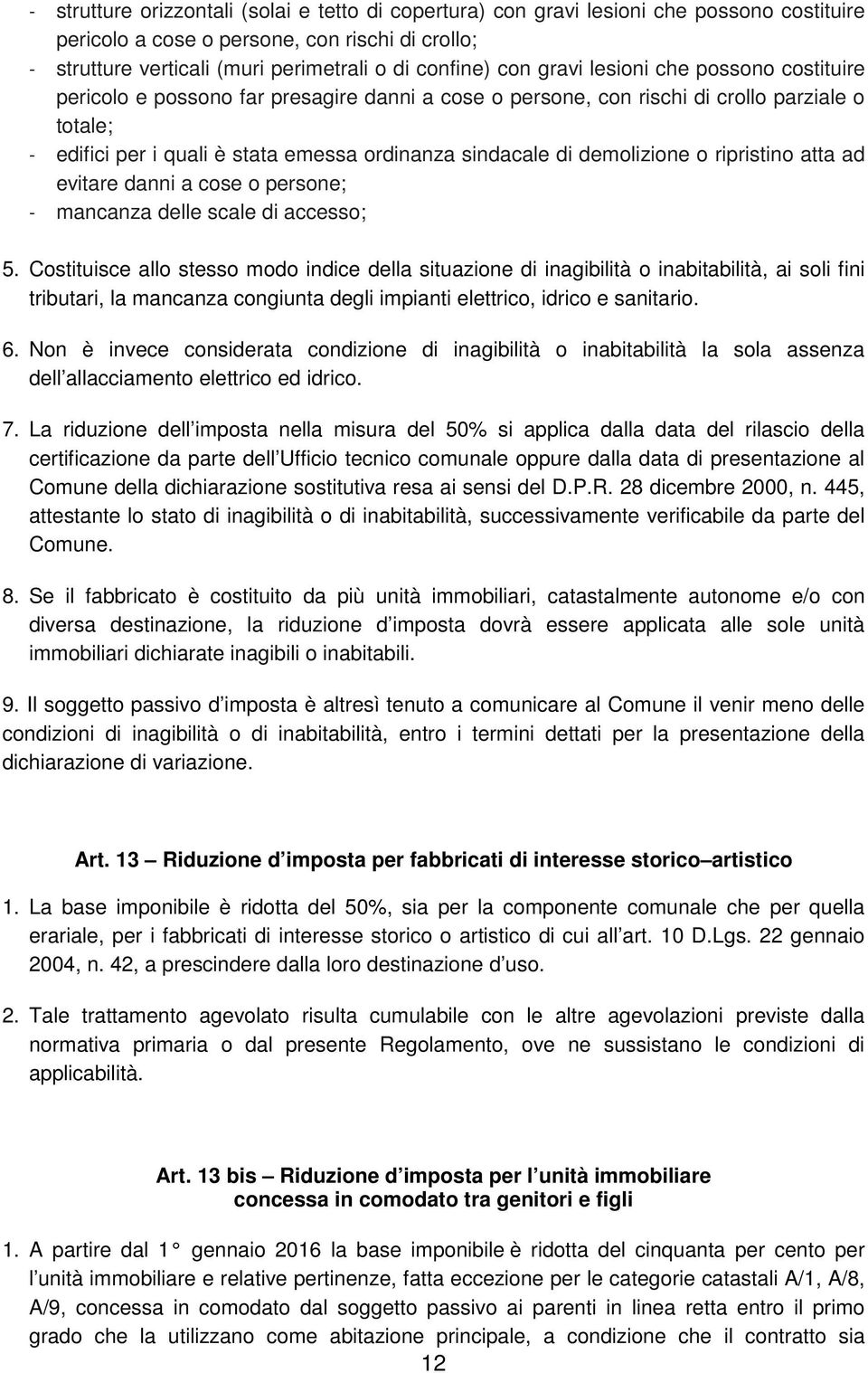 demolizione o ripristino atta ad evitare danni a cose o persone; - mancanza delle scale di accesso; 5.