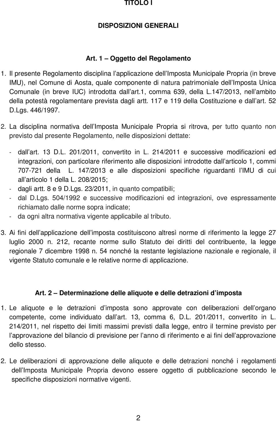 IUC) introdotta dall art.1, comma 639, della L.147/2013, nell ambito della potestà regolamentare prevista dagli artt. 117 e 119 della Costituzione e dall art. 52 D.Lgs. 446/1997. 2.