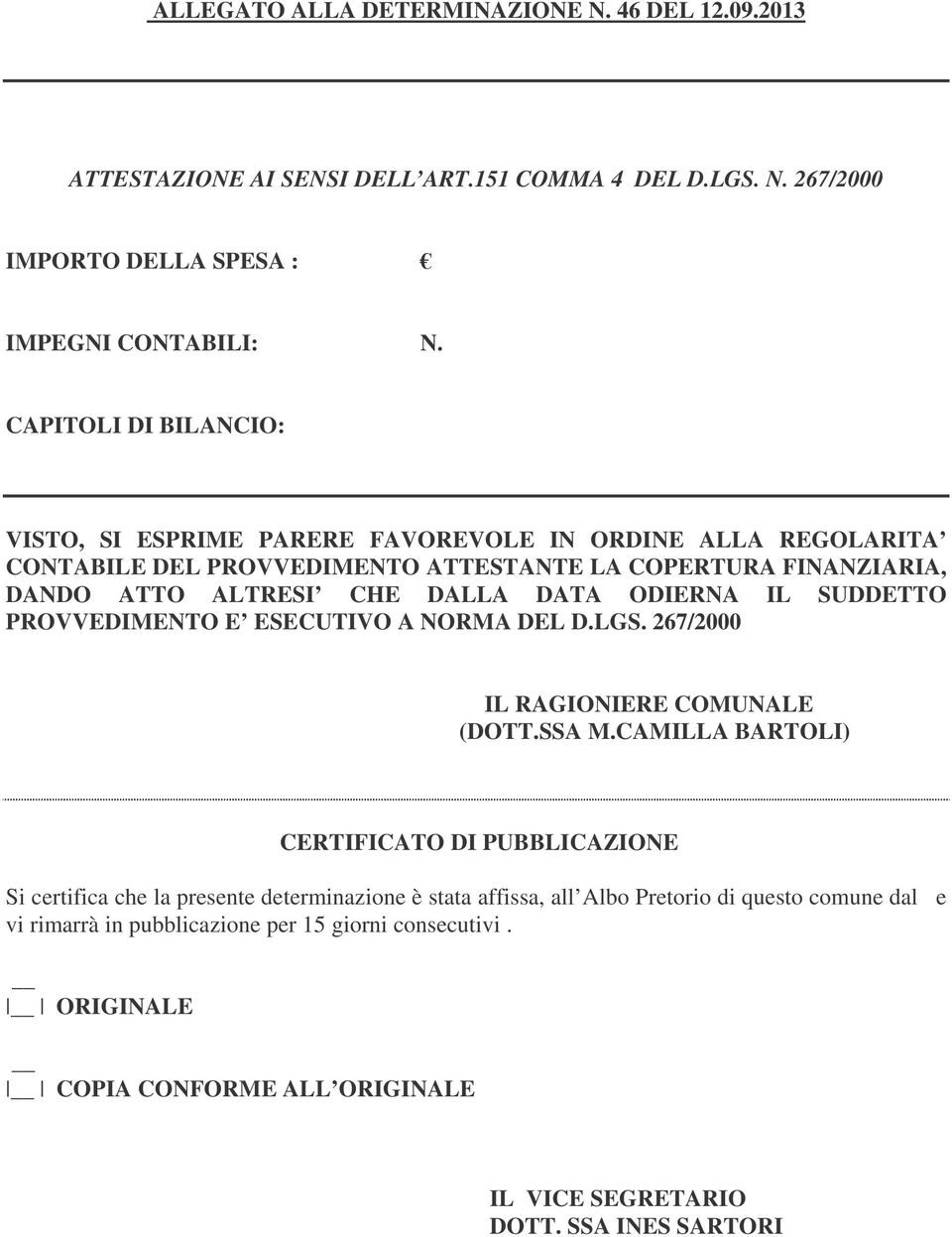 ODIERNA IL SUDDETTO PROVVEDIMENTO E ESECUTIVO A NORMA DEL D.LGS. 267/2000 IL RAGIONIERE COMUNALE (DOTT.SSA M.