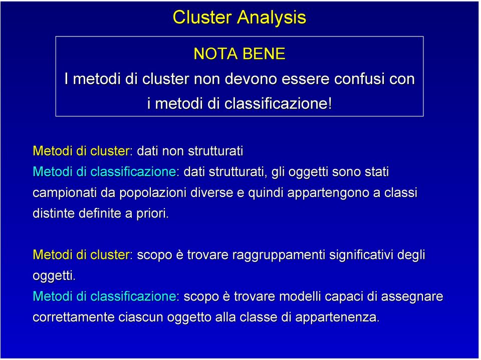 popolazioni diverse e quindi appartengono a classi distinte definite a priori.