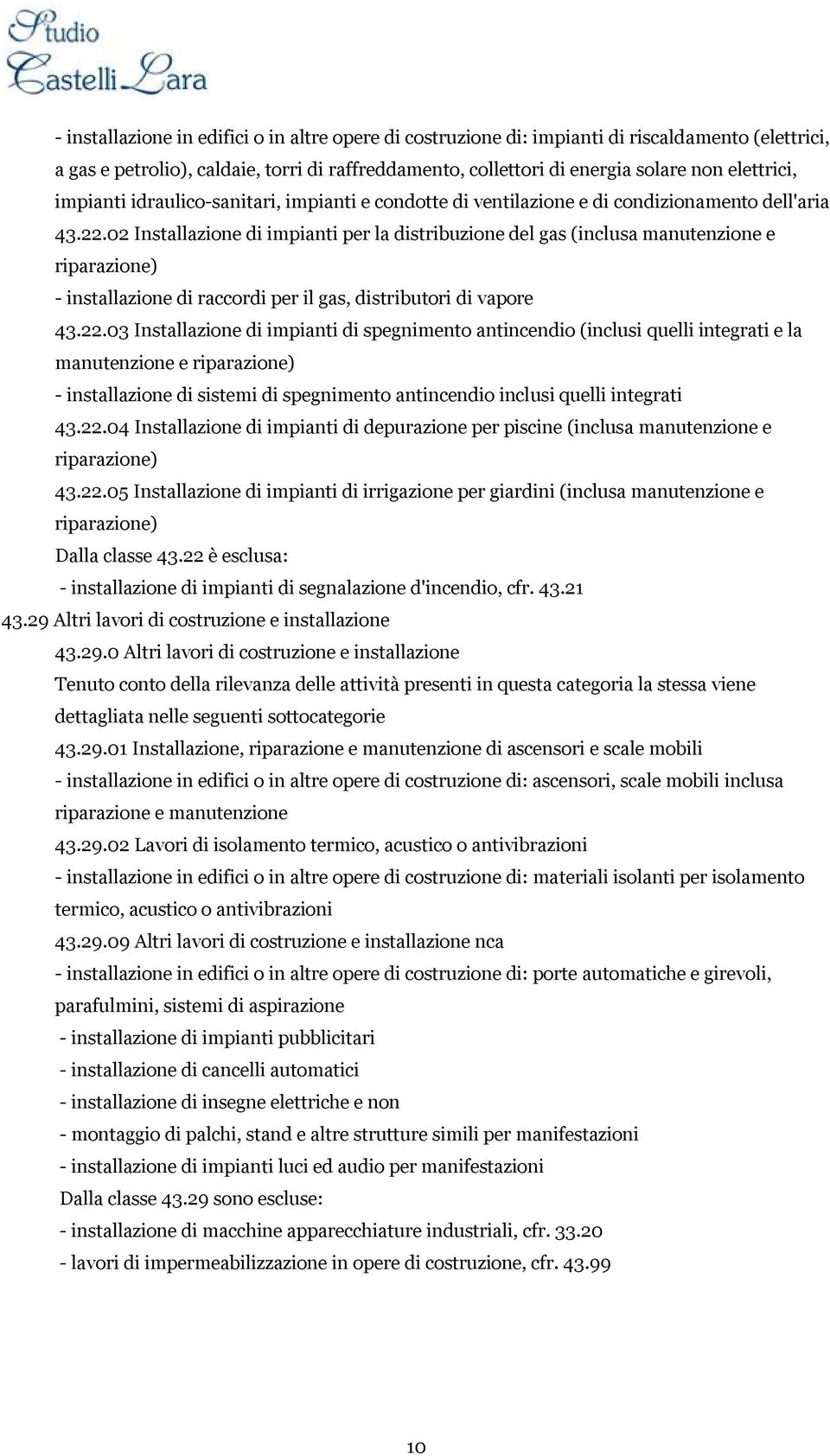 02 Installazione di impianti per la distribuzione del gas (inclusa manutenzione e riparazione) - installazione di raccordi per il gas, distributori di vapore 43.22.