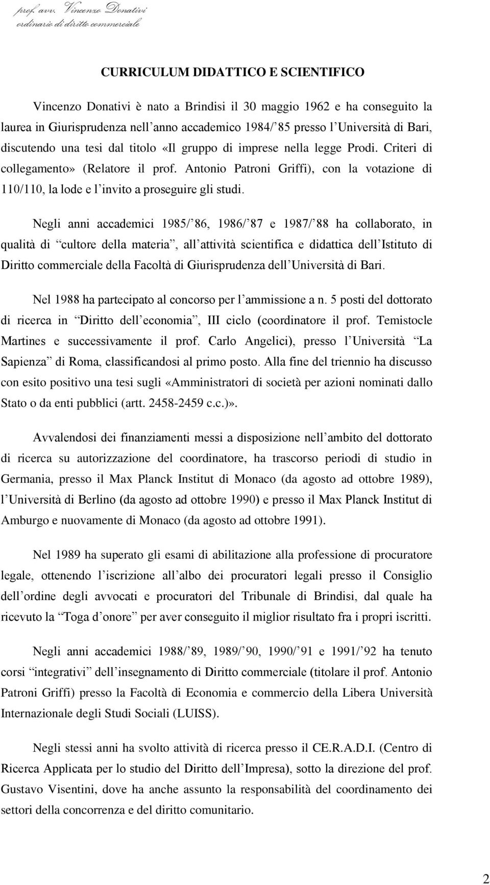 Antonio Patroni Griffi), con la votazione di 110/110, la lode e l invito a proseguire gli studi.