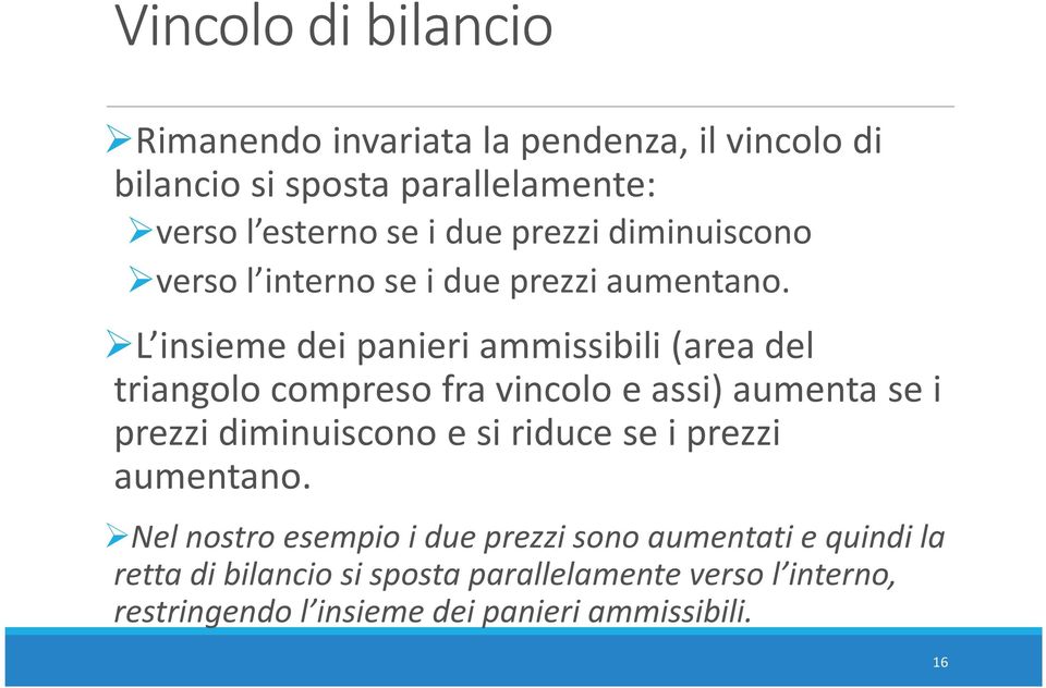 L insieme dei panieri ammissibili (area del triangolo compreso fra vincolo e assi) aumenta se i prezzi diminuiscono e si riduce