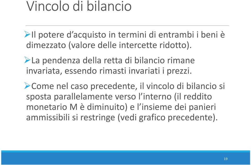 La pendenza della retta di bilancio rimane invariata, essendo rimasti invariati i prezzi.