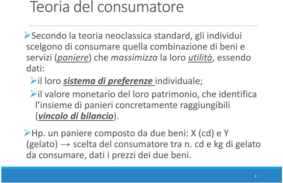 del loro patrimonio, che identifica l insieme di panieri concretamente raggiungibili (vincolo di bilancio). Hp.