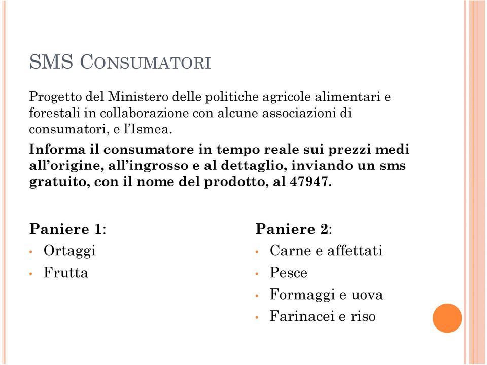 Informa il consumatore in tempo reale sui prezzi medi all origine, all ingrosso e al dettaglio,