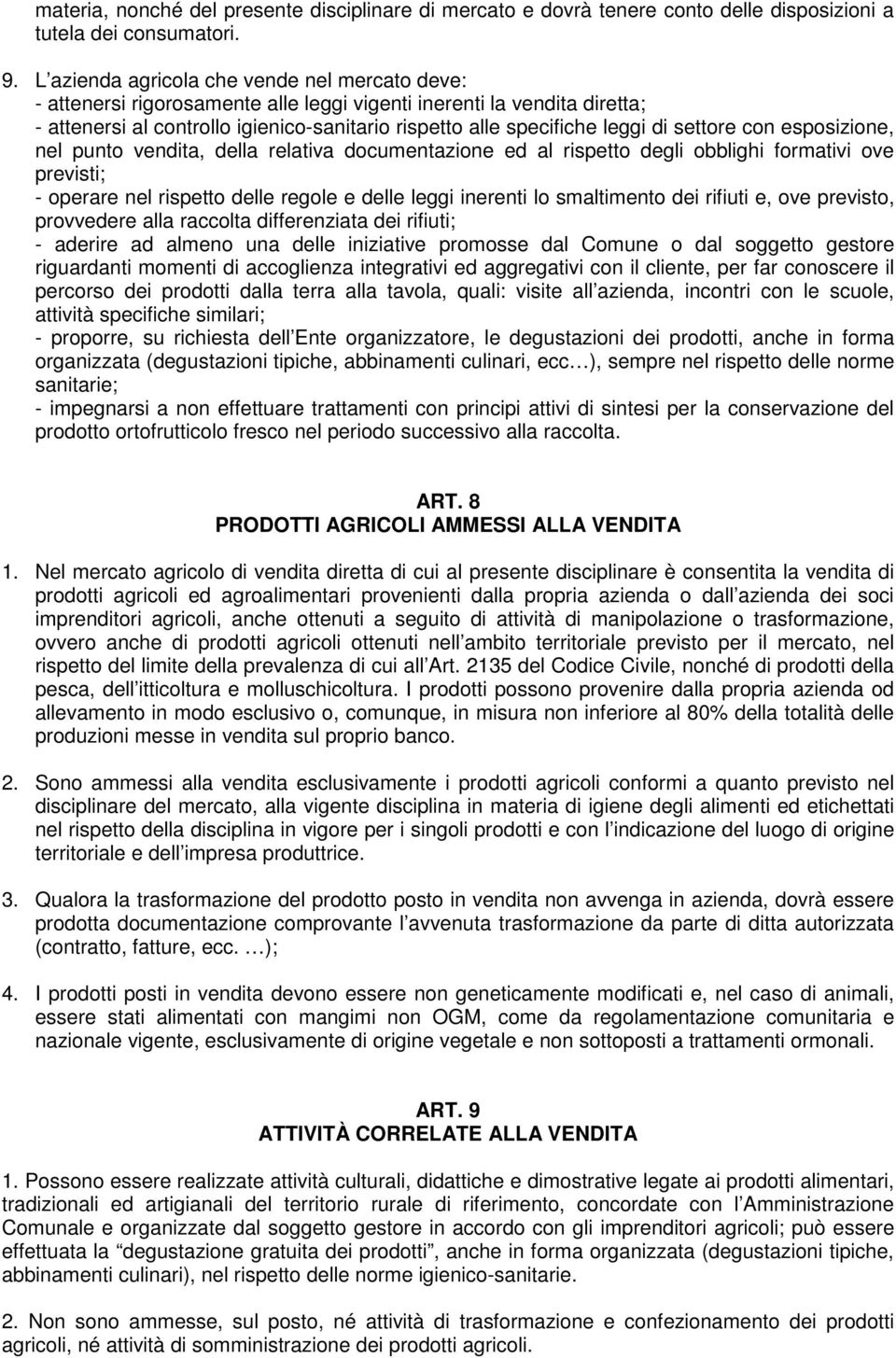 settore con esposizione, nel punto vendita, della relativa documentazione ed al rispetto degli obblighi formativi ove previsti; - operare nel rispetto delle regole e delle leggi inerenti lo