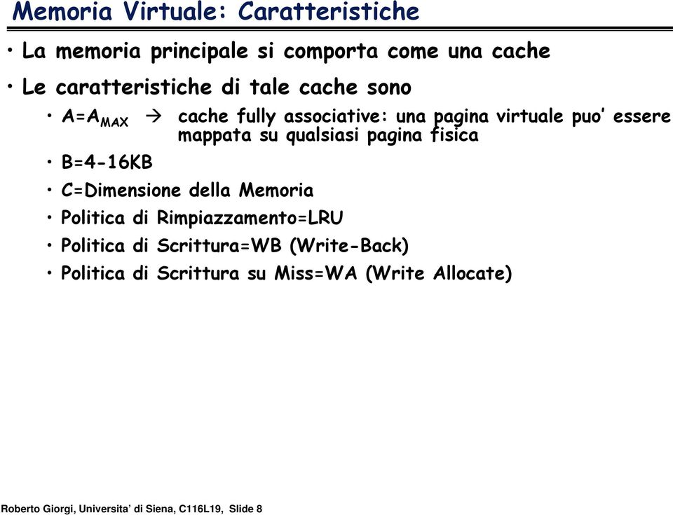 qualsiasi pagina fisica C=Dimensione della Memoria Politica di Rimpiazzamento=LRU Politica di