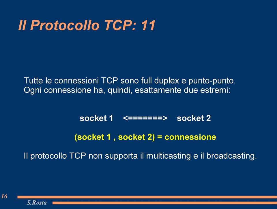 Ogni connessione ha, quindi, esattamente due estremi: socket 1