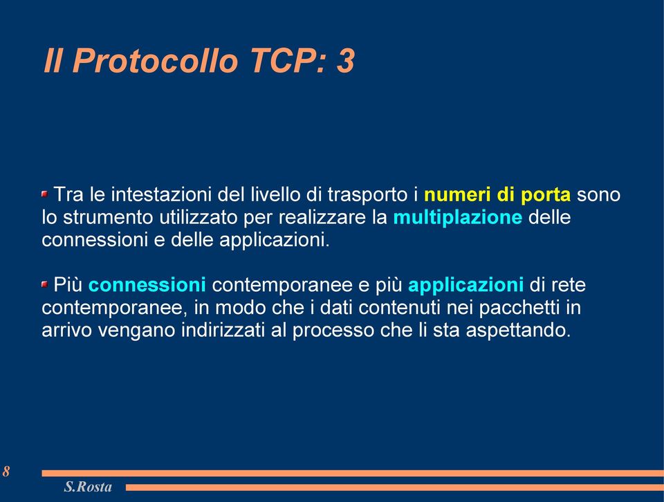 Più connessioni contemporanee e più applicazioni di rete contemporanee, in modo che i dati