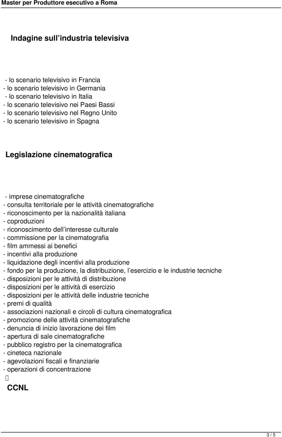 nazionalità italiana - coproduzioni - riconoscimento dell interesse culturale - commissione per la cinematografia - film ammessi ai benefici - incentivi alla produzione - liquidazione degli incentivi