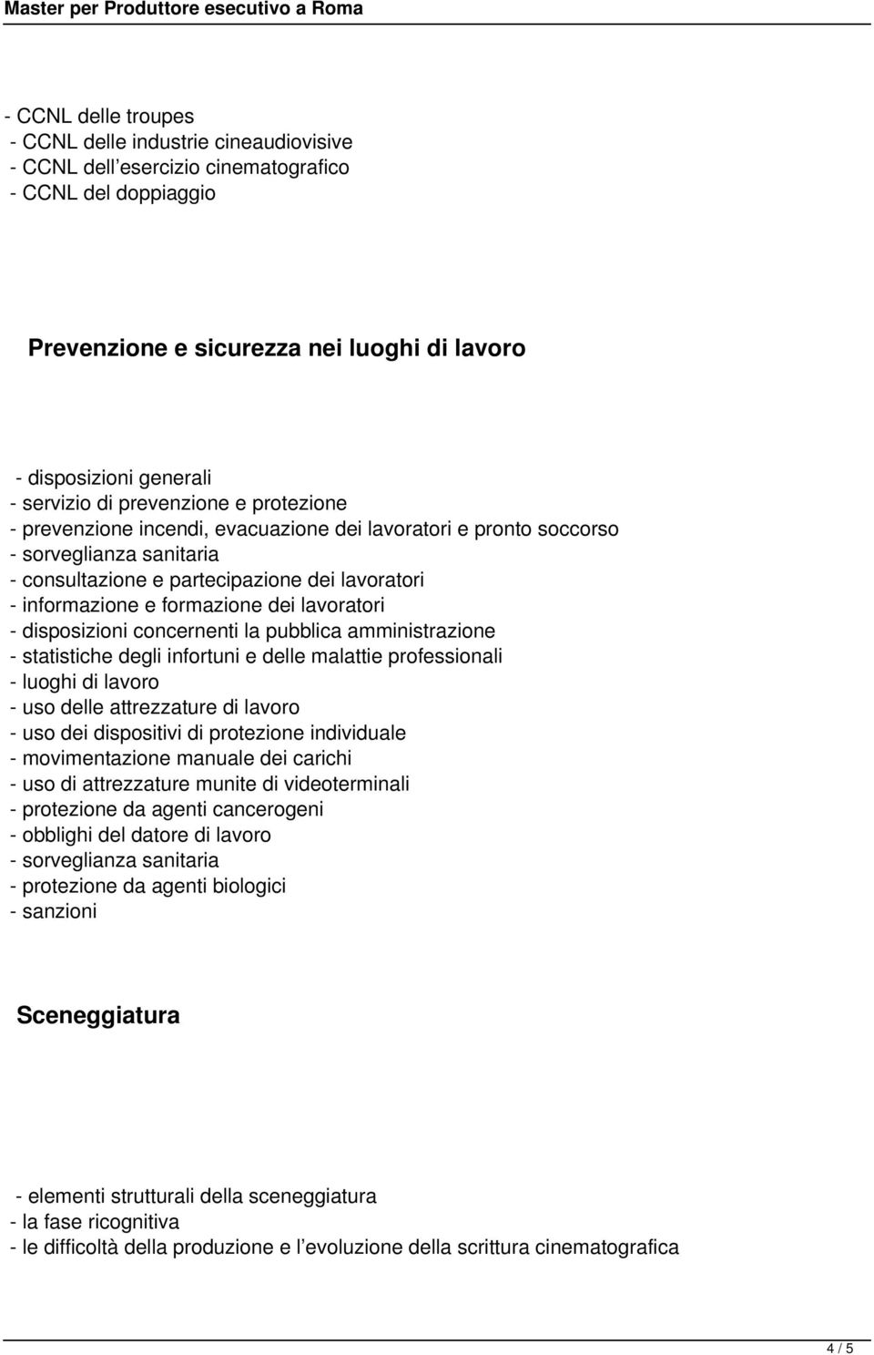 dei lavoratori - disposizioni concernenti la pubblica amministrazione - statistiche degli infortuni e delle malattie professionali - luoghi di lavoro - uso delle attrezzature di lavoro - uso dei