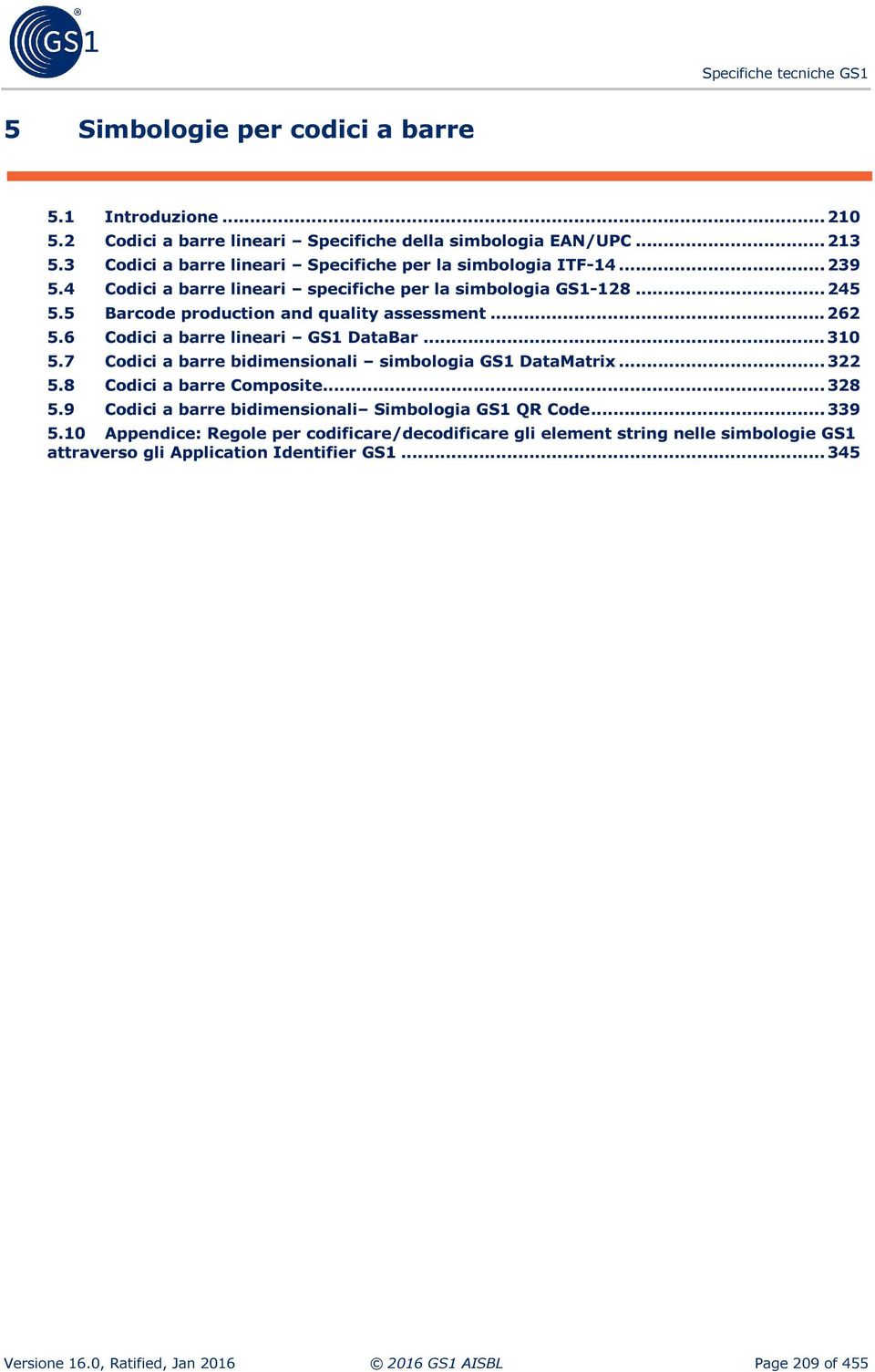 .. 262 5.6 Codici a barre lineari GS1 DataBar... 310 5.7 Codici a barre bidimensionali simbologia GS1 DataMatrix... 322 5.8 Codici a barre Composite... 328 5.