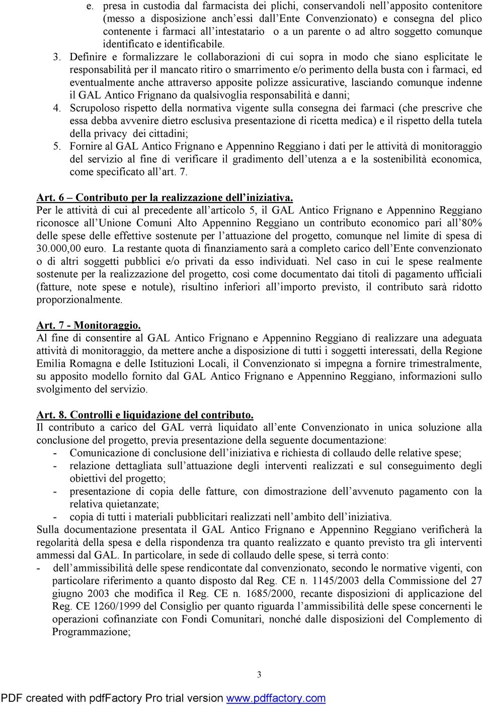 Definire e formalizzare le collaborazioni di cui sopra in modo che siano esplicitate le responsabilità per il mancato ritiro o smarrimento e/o perimento della busta con i farmaci, ed eventualmente