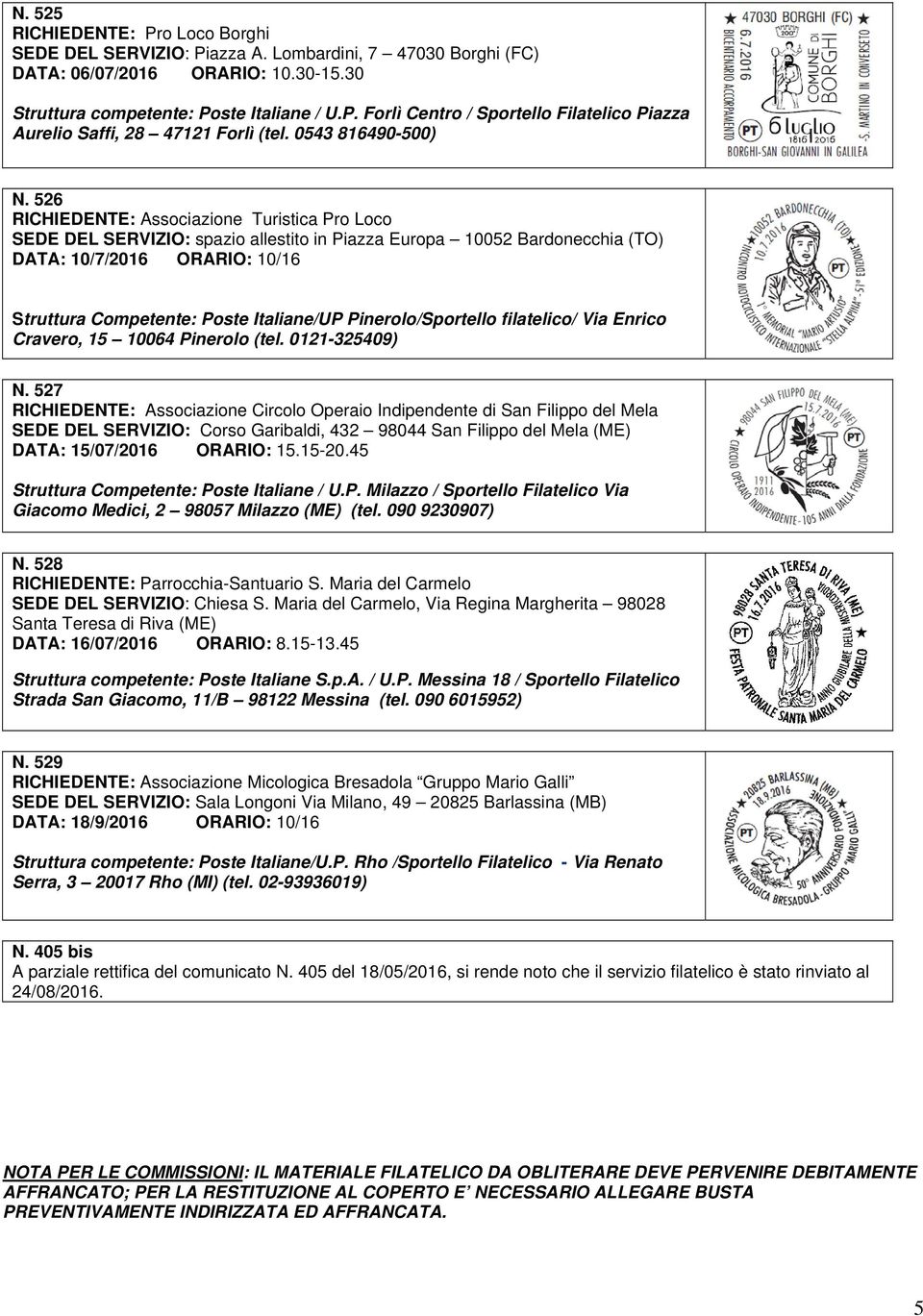 526 RICHIEDENTE: Associazione Turistica Pro Loco SEDE DEL SERVIZIO: spazio allestito in Piazza Europa 10052 Bardonecchia (TO) DATA: 10/7/2016 ORARIO: 10/16 Struttura Competente: Poste Italiane/UP