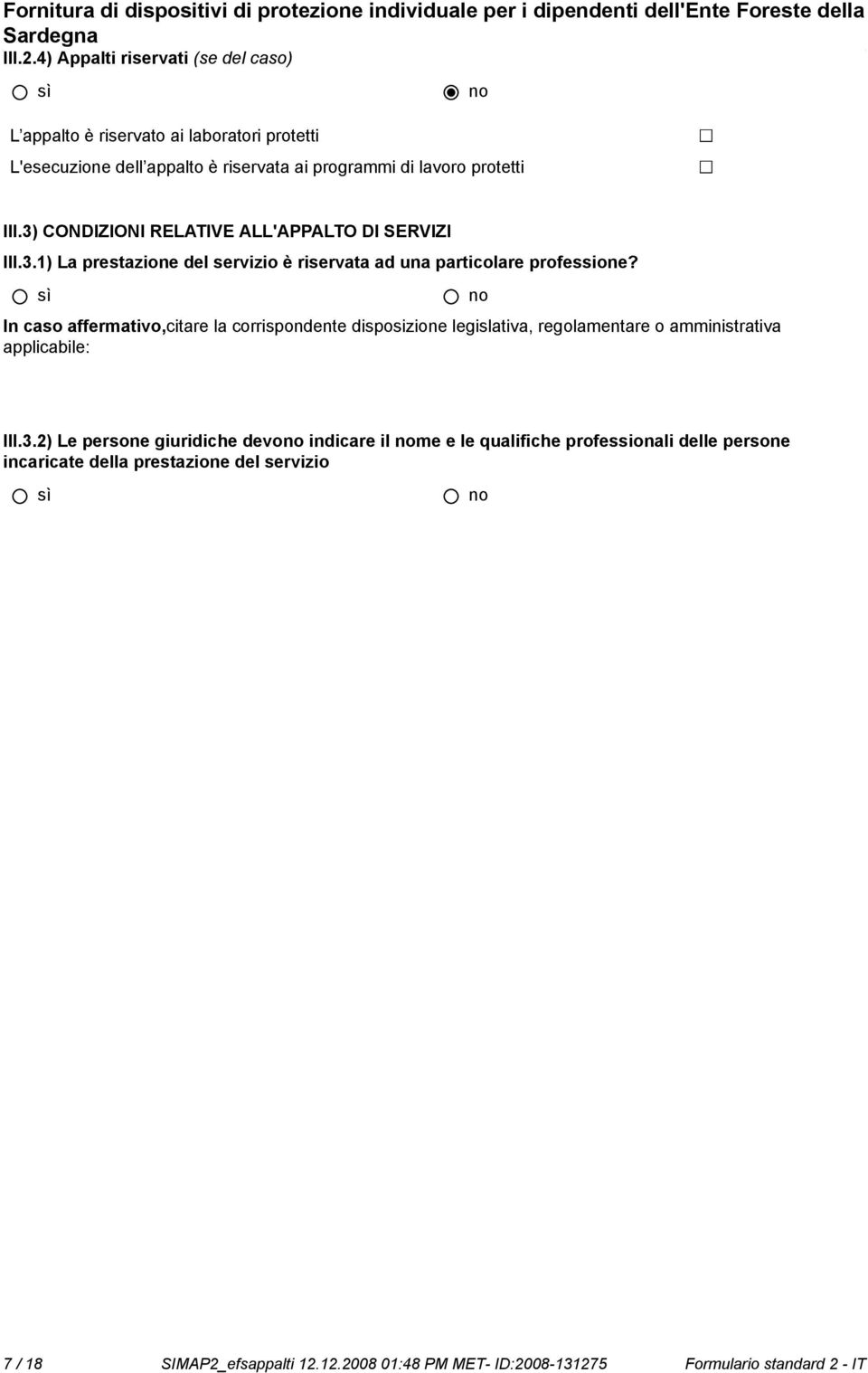 3) CONDIZIONI RELATIVE ALL'APPALTO DI SERVIZI III.3.1) La prestazione del servizio è riservata ad una particolare professione?