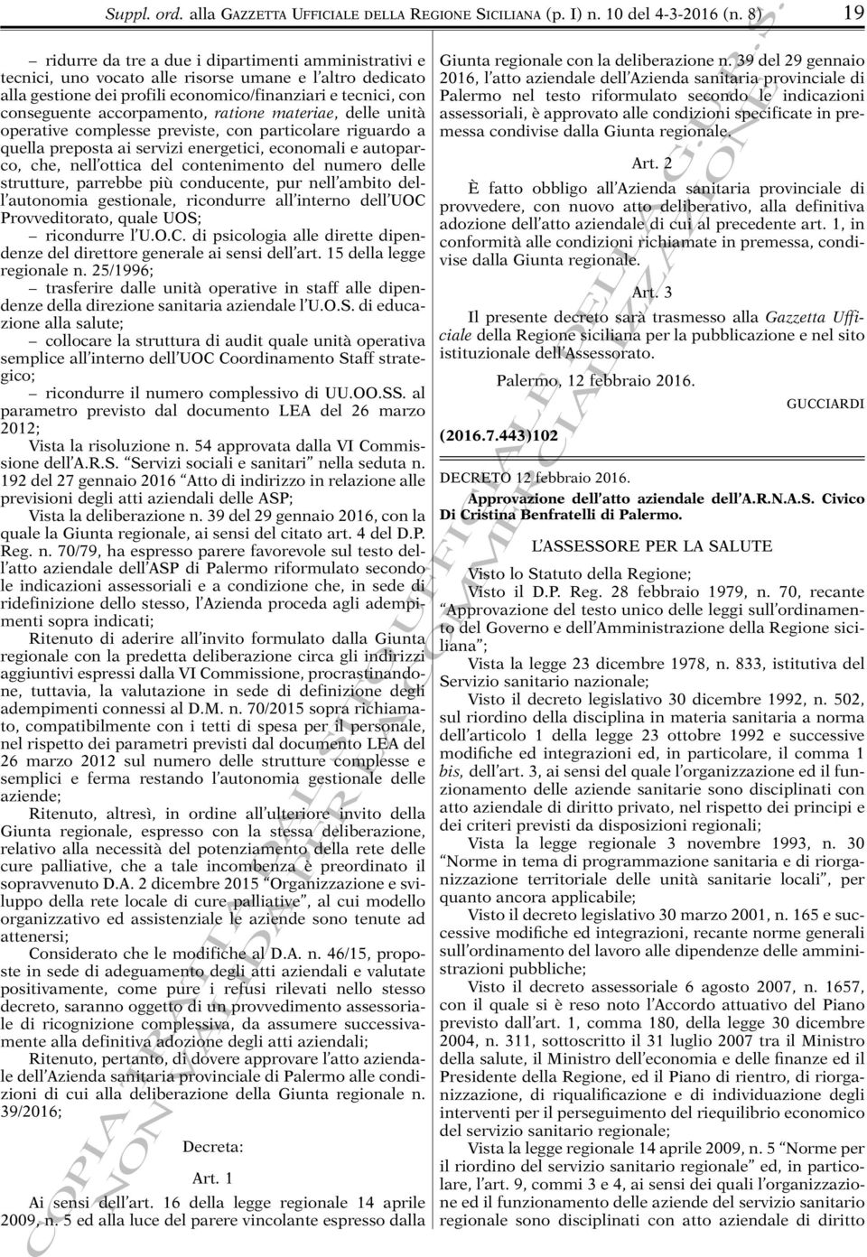 accorpamento, ratione materiae, delle unità operative complesse previste, con particolare riguardo a quella preposta ai servizi energetici, economali e autoparco, che, nell ottica del contenimento