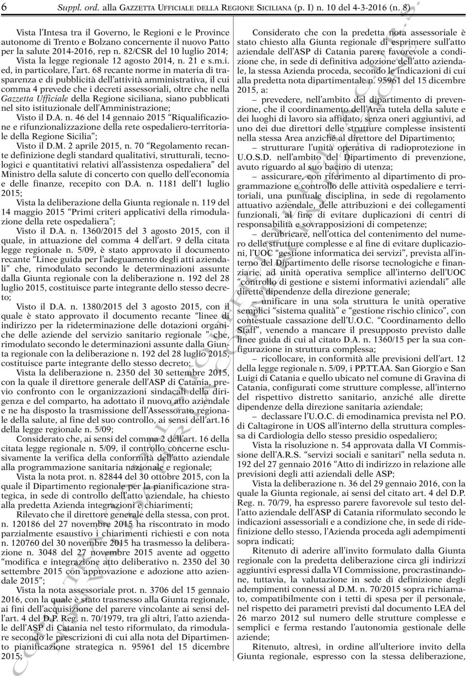 82/CSR del 10 luglio 2014; Vista la legge regionale 12 agosto 2014, n. 21 e s.m.i. ed, in particolare, l art.