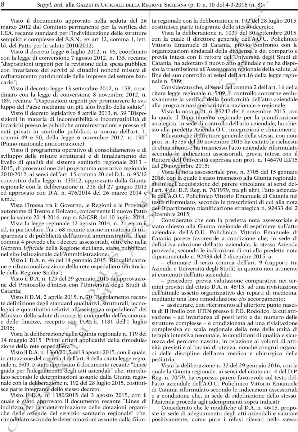 , ex art 12, comma 1, lett. b), del Patto per la salute 2010/2012; Visto il decreto legge 6 luglio 2012, n. 95, coordinato con la legge di conversione 7 agosto 2012, n.