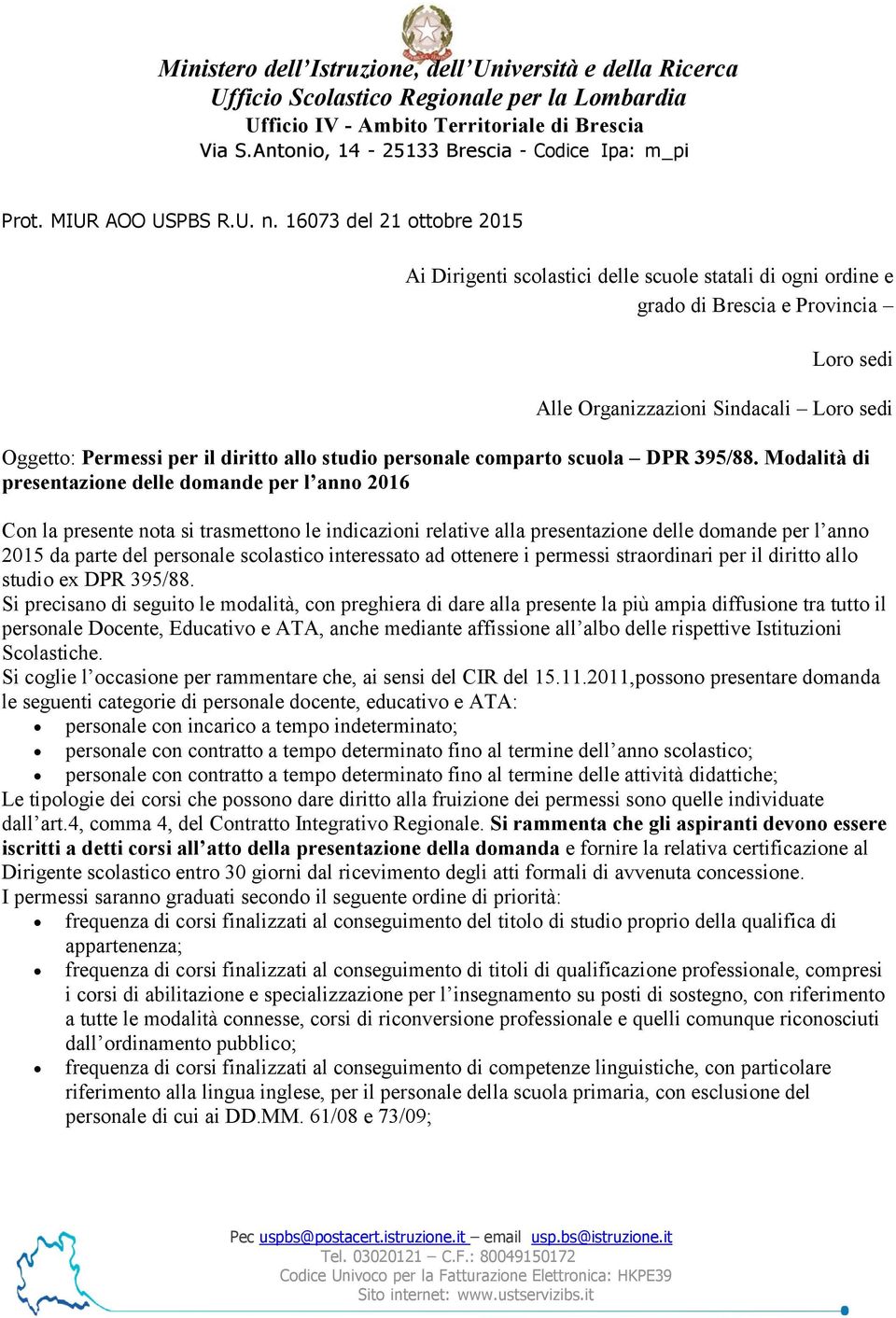 16073 del 21 ottobre 2015 Ai Dirigenti scolastici delle scuole statali di ogni ordine e grado di Brescia e Provincia Loro sedi Alle Organizzazioni Sindacali Loro sedi Oggetto: Permessi per il diritto