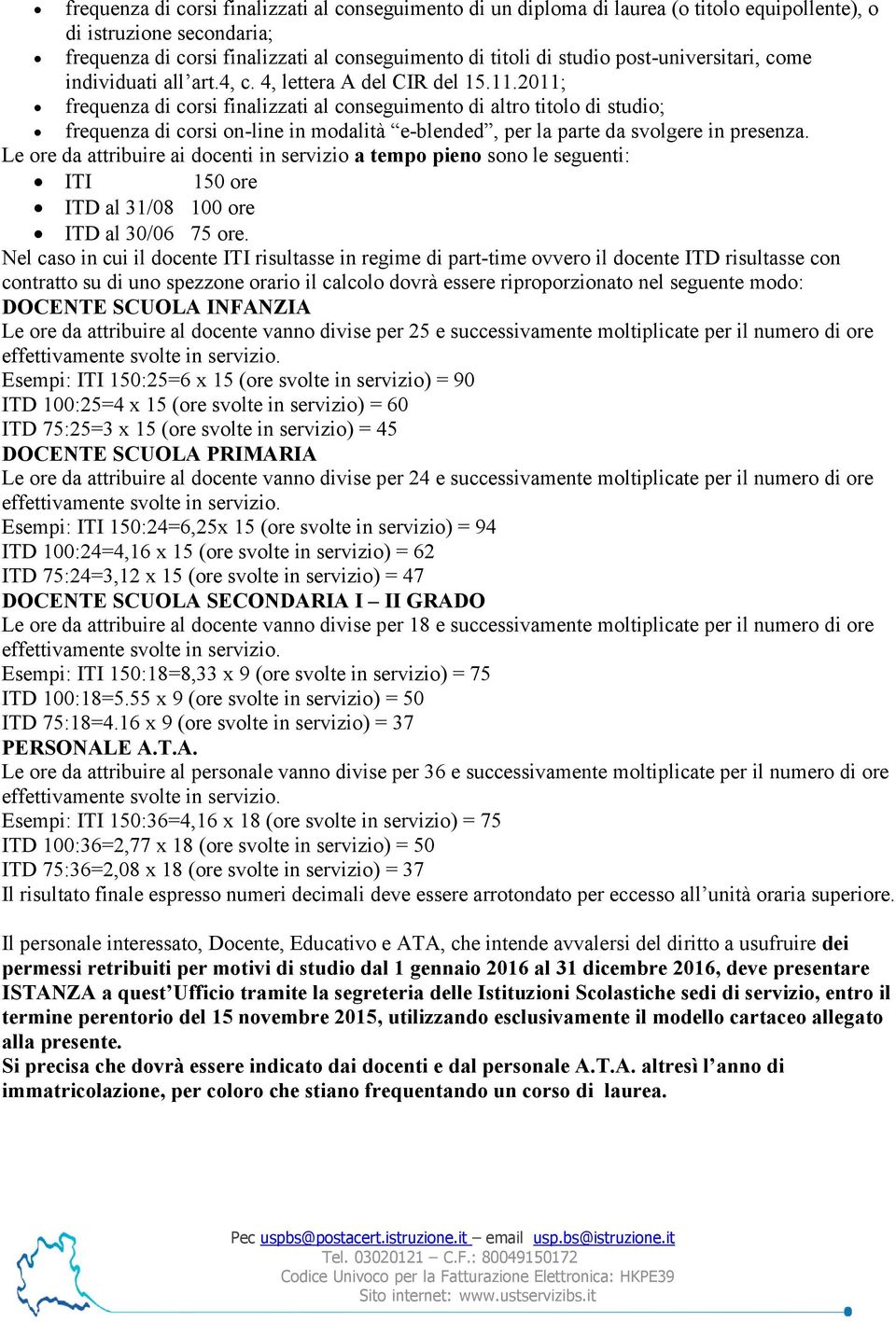 2011; frequenza di corsi finalizzati al conseguimento di altro titolo di studio; frequenza di corsi on-line in modalità e-blended, per la parte da svolgere in presenza.