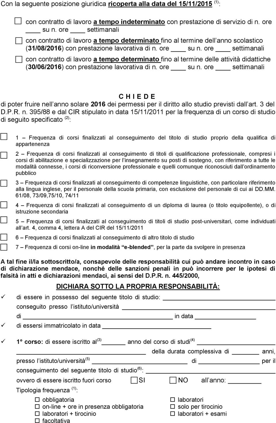 ore settimanali con contratto di lavoro a tempo determinato fino al termine delle attività didattiche (30/06/2016) con prestazione lavorativa di n. ore su n.