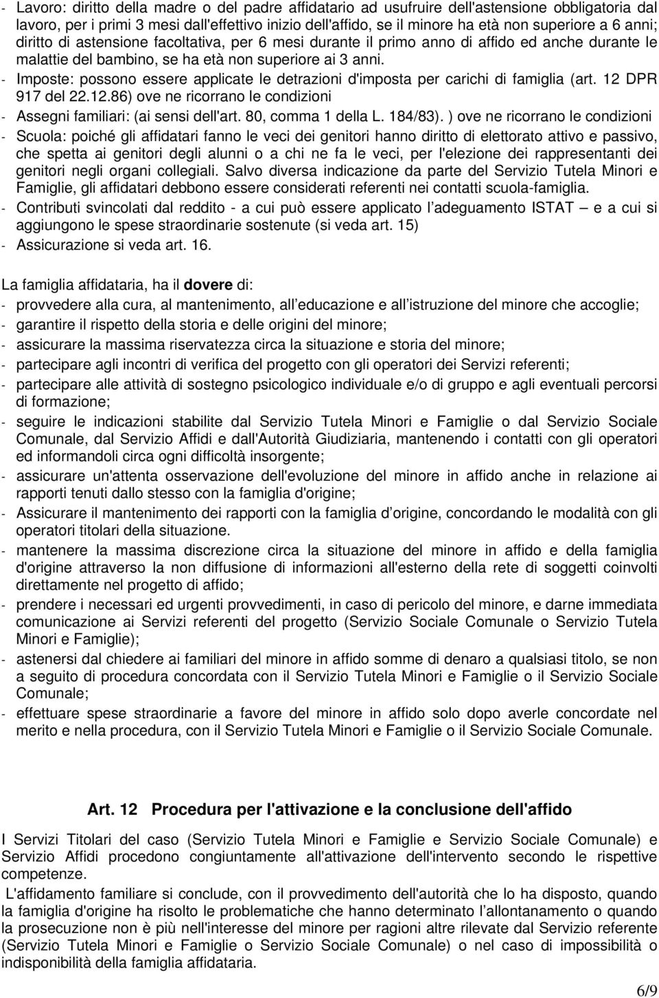 - Imposte: possono essere applicate le detrazioni d'imposta per carichi di famiglia (art. 12 DPR 917 del 22.12.86) ove ne ricorrano le condizioni - Assegni familiari: (ai sensi dell'art.