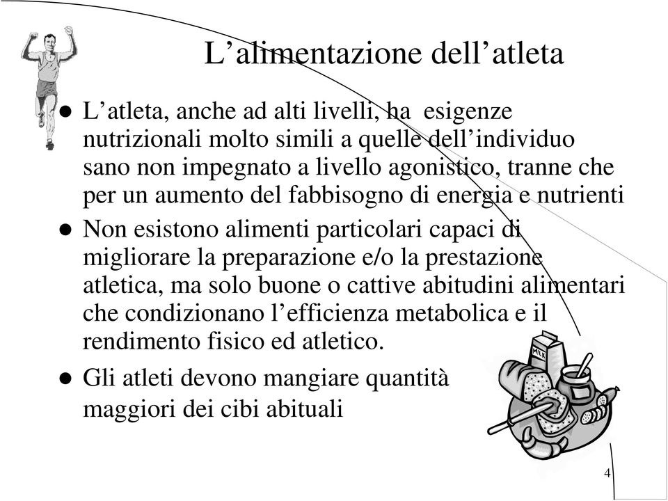 particolari capaci di migliorare la preparazione e/o la prestazione atletica, ma solo buone o cattive abitudini alimentari che