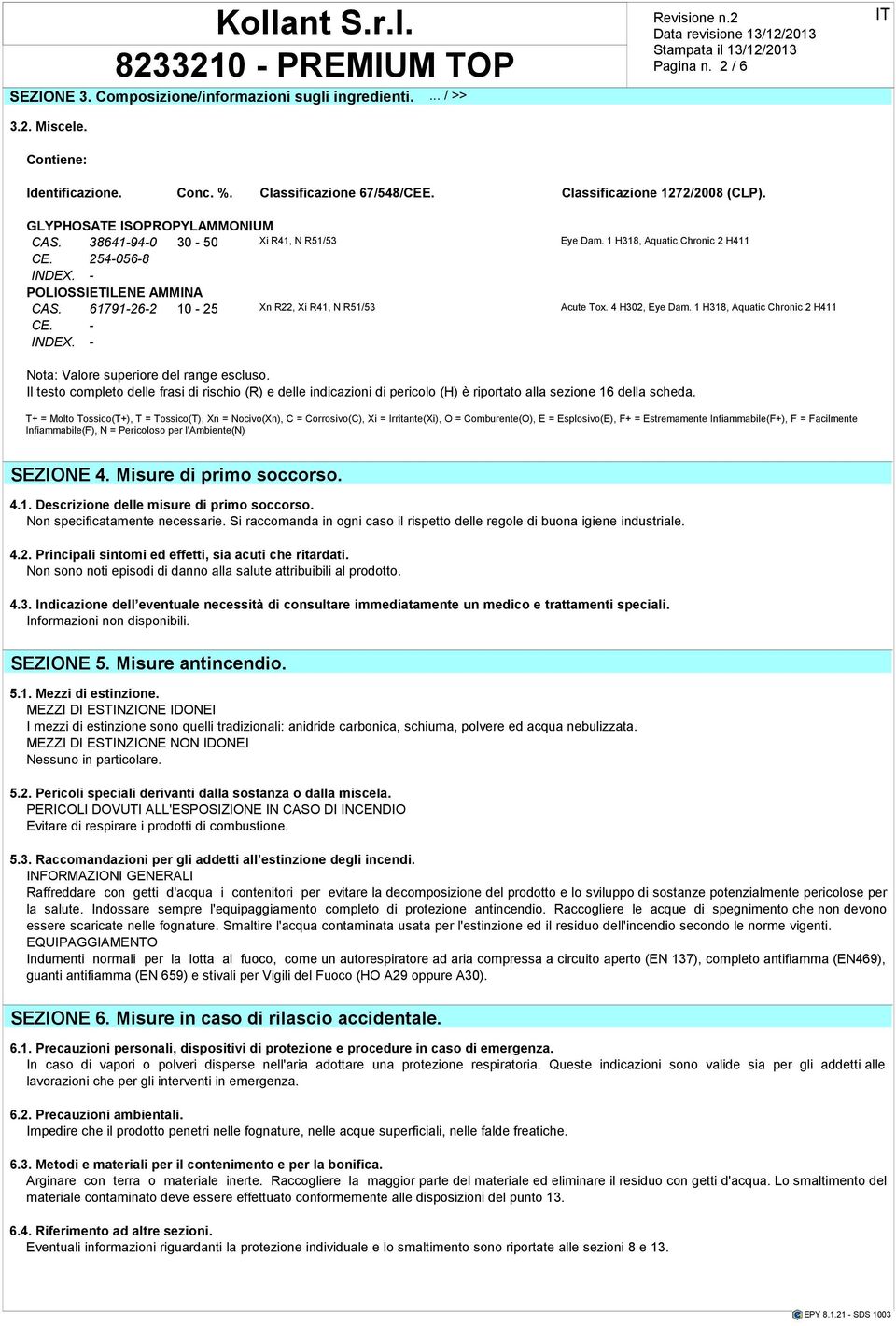 61791-26-2 10-25 Xn R22, Xi R41, N R51/53 Acute Tox. 4 H302, Eye Dam. 1 H318, Aquatic Chronic 2 H411 CE. - INDEX. - Nota: Valore superiore del range escluso.