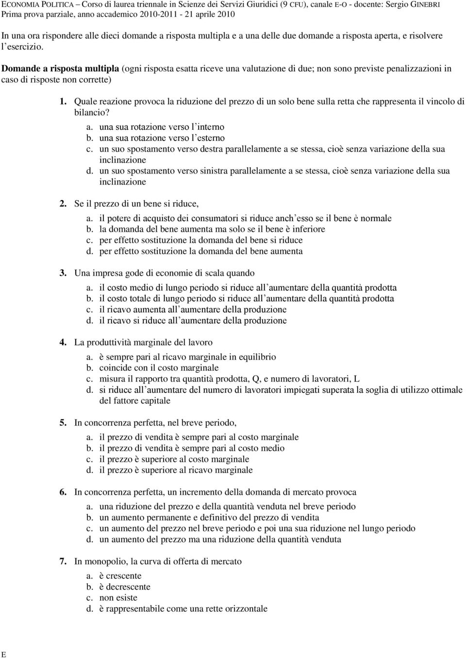 Domande a risposta multipla (ogni risposta esatta riceve una valutazione di due; non sono previste penalizzazioni in caso di risposte non corrette) 1.