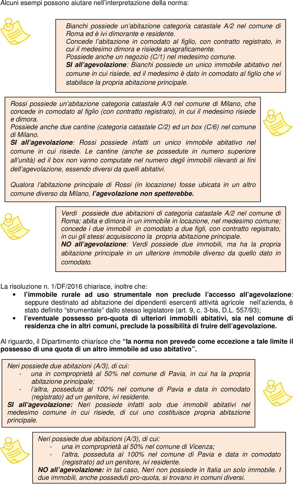 SI all agevolazione: Bianchi possiede un unico immobile abitativo nel comune in cui risiede, ed il medesimo è dato in comodato al figlio che vi stabilisce la propria abitazione principale.