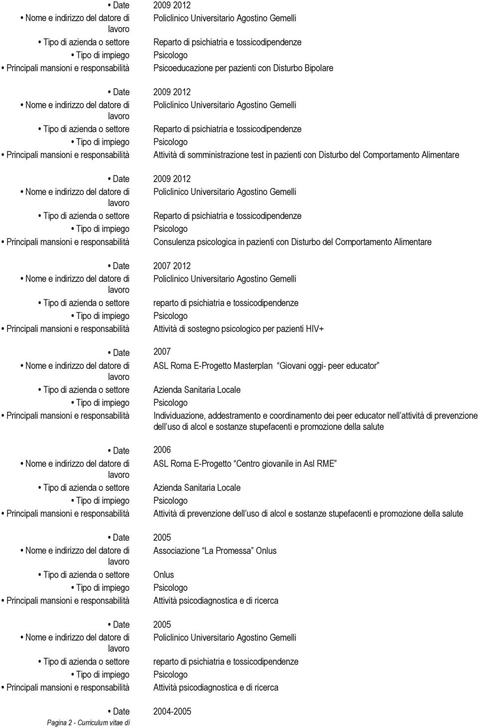 Gemelli Reparto di psichiatria e tossicodipendenze Consulenza psicologica in pazienti con Disturbo del Comportamento Alimentare Date 2007 2012 Policlinico Universitario Agostino Gemelli reparto di