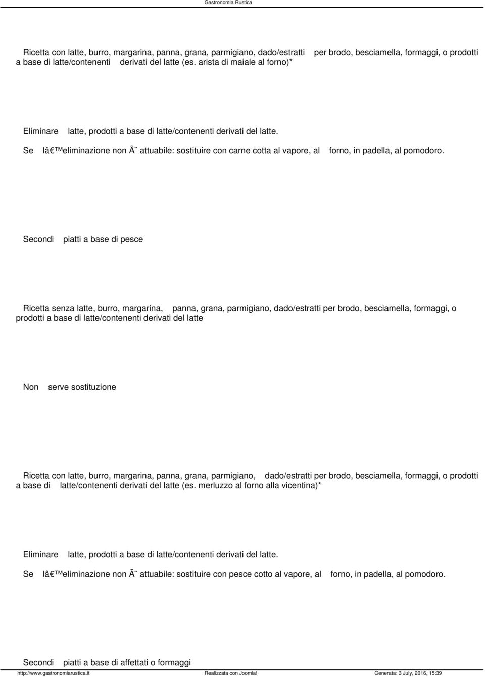 Se lâ eliminazione non Ã attuabile: sostituire con carne cotta al vapore, al forno, in padella, al pomodoro.