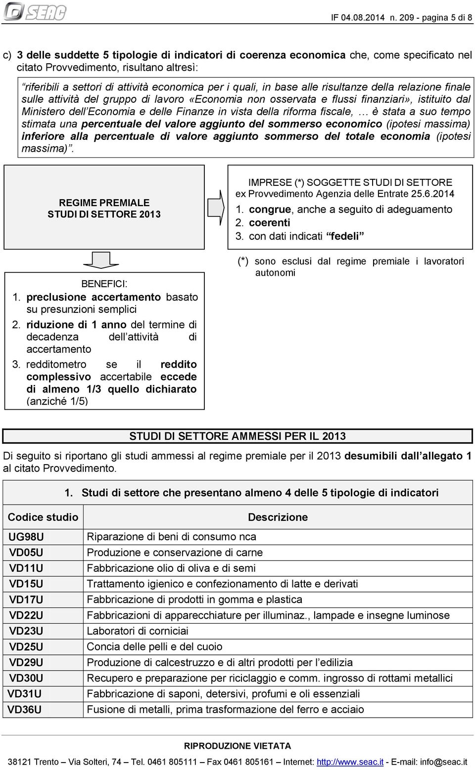 per i quali, in base alle risultanze della relazione finale sulle attività del gruppo di lavoro «Economia non osservata e flussi finanziari», istituito dal Ministero dell Economia e delle Finanze in