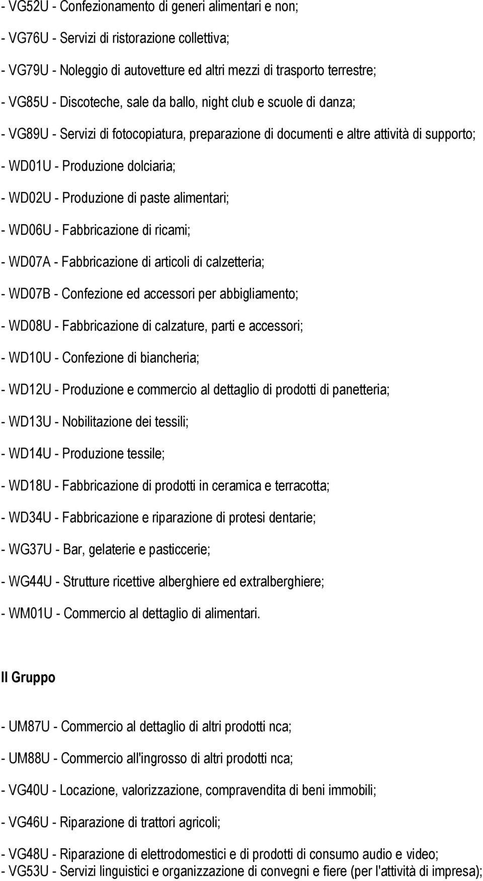 alimentari; - WD06U - Fabbricazione di ricami; - WD07A - Fabbricazione di articoli di calzetteria; - WD07B - Confezione ed accessori per abbigliamento; - WD08U - Fabbricazione di calzature, parti e