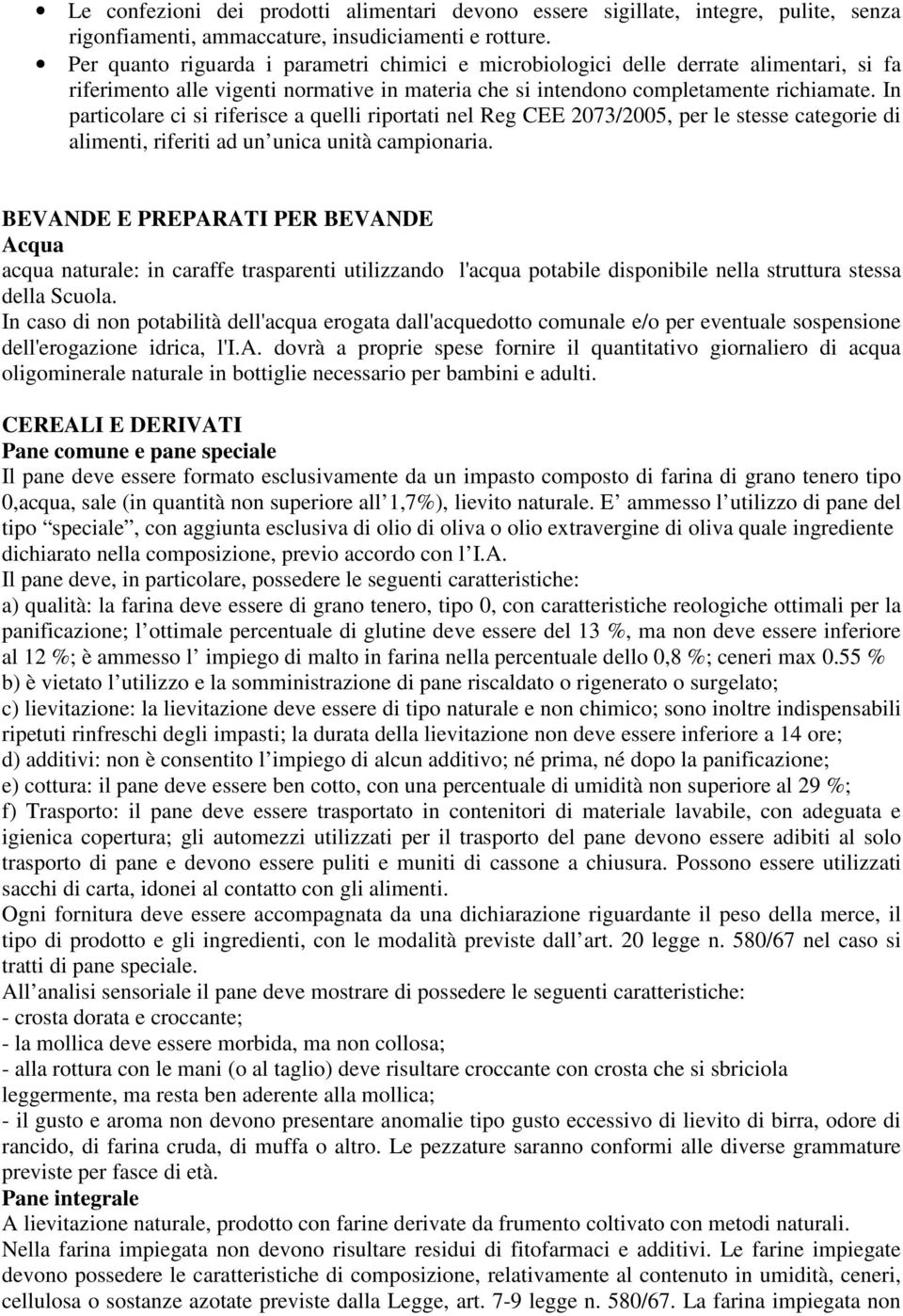 In particolare ci si riferisce a quelli riportati nel Reg CEE 2073/2005, per le stesse categorie di alimenti, riferiti ad un unica unità campionaria.