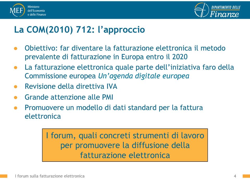 Revisione della direttiva IVA Grande attenzione alle PMI Promuovere un modello di dati standard per la fattura elettronica I forum,