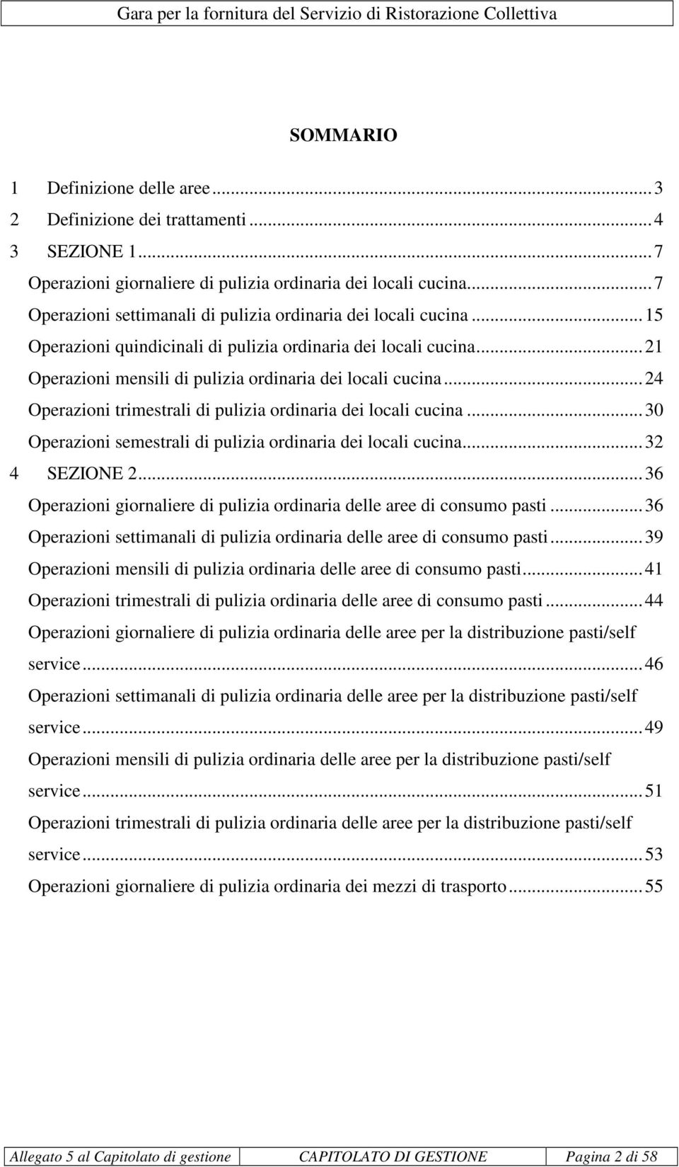 ..24 Operazioni trimestrali di pulizia ordinaria dei locali cucina...30 Operazioni semestrali di pulizia ordinaria dei locali cucina...32 4 SEZIONE 2.