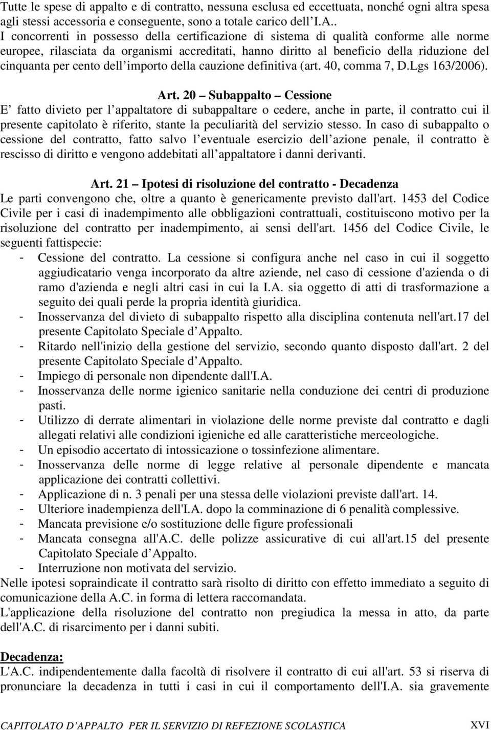 cento dell importo della cauzione definitiva (art. 40, comma 7, D.Lgs 163/2006). Art.