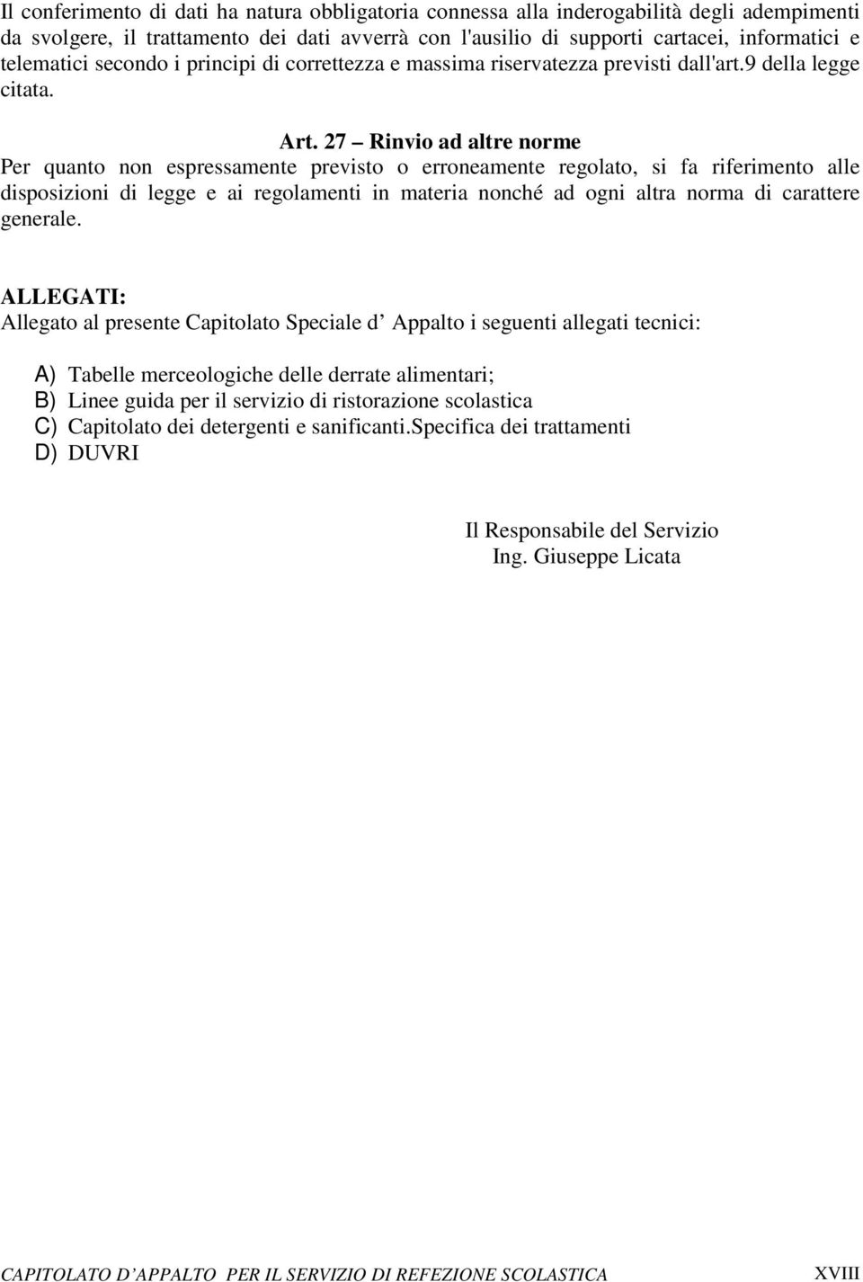 27 Rinvio ad altre norme Per quanto non espressamente previsto o erroneamente regolato, si fa riferimento alle disposizioni di legge e ai regolamenti in materia nonché ad ogni altra norma di