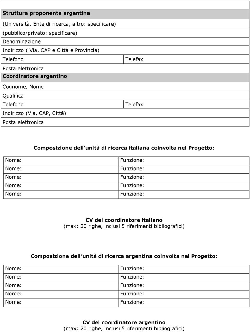 Composizione dell unità di ricerca italiana coinvolta nel Progetto: CV del coordinatore italiano (max: 20 righe, inclusi 5 riferimenti