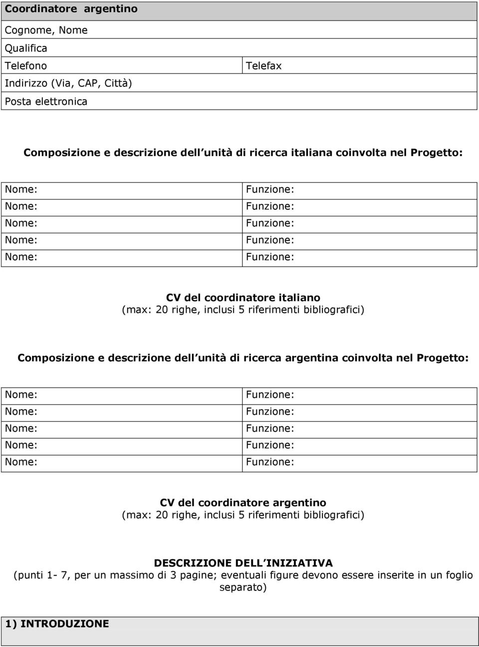 dell unità di ricerca argentina coinvolta nel Progetto: CV del coordinatore argentino (max: 20 righe, inclusi 5 riferimenti bibliografici)
