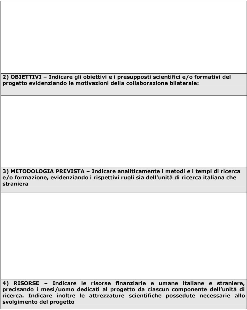 unità di ricerca italiana che straniera 4) RISORSE Indicare le risorse finanziarie e umane italiane e straniere, precisando i mesi/uomo dedicati