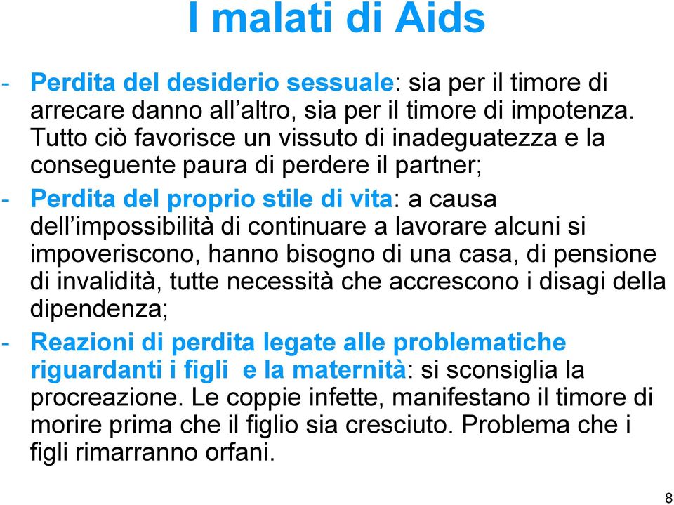 a lavorare alcuni si impoveriscono, hanno bisogno di una casa, di pensione di invalidità, tutte necessità che accrescono i disagi della dipendenza; - Reazioni di perdita